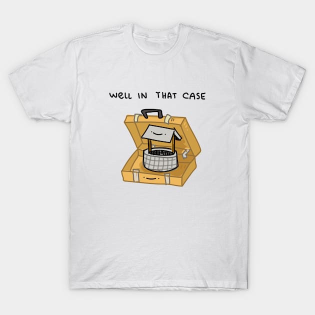 well in that case T-Shirt by Teabag Cartoon